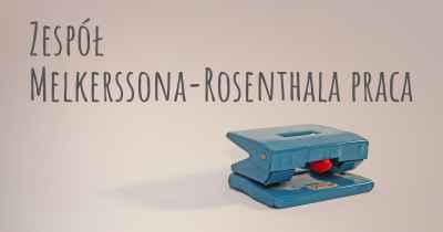 Zespół Melkerssona-Rosenthala praca