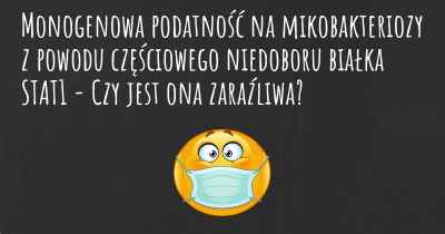 Monogenowa podatność na mikobakteriozy z powodu częściowego niedoboru białka STAT1 - Czy jest ona zaraźliwa?