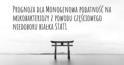 Prognoza dla Monogenowa podatność na mikobakteriozy z powodu częściowego niedoboru białka STAT1