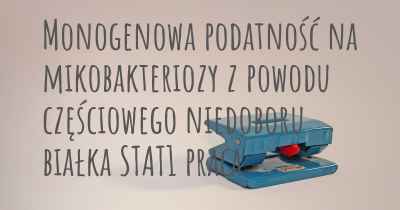 Monogenowa podatność na mikobakteriozy z powodu częściowego niedoboru białka STAT1 praca