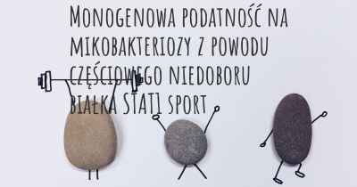 Monogenowa podatność na mikobakteriozy z powodu częściowego niedoboru białka STAT1 sport