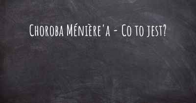 Choroba Ménière'a - Co to jest?