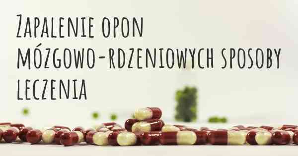 Zapalenie opon mózgowo-rdzeniowych sposoby leczenia