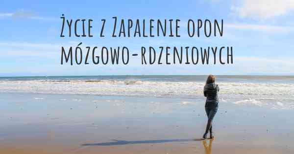 Życie z Zapalenie opon mózgowo-rdzeniowych