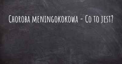 Choroba meningokokowa - Co to jest?