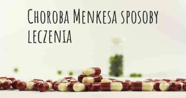 Choroba Menkesa sposoby leczenia