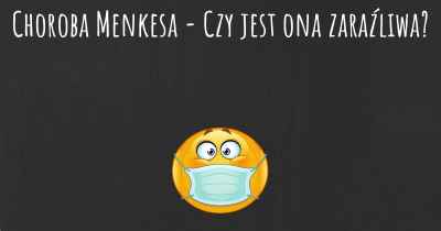 Choroba Menkesa - Czy jest ona zaraźliwa?