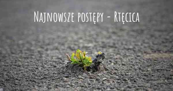 Najnowsze postępy - Rtęcica