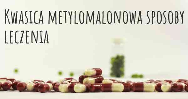 Kwasica metylomalonowa sposoby leczenia