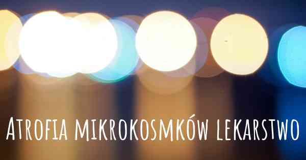 Atrofia mikrokosmków lekarstwo