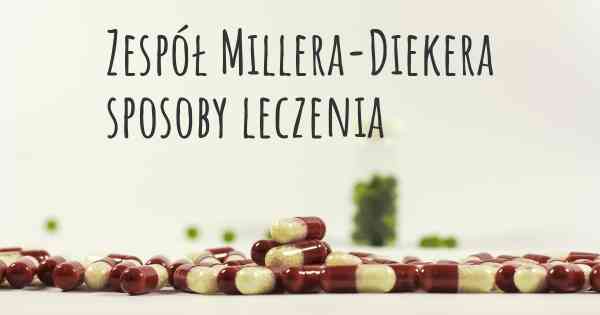 Zespół Millera-Diekera sposoby leczenia