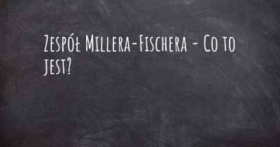 Zespół Millera-Fischera - Co to jest?