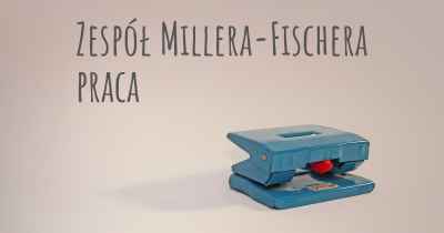 Zespół Millera-Fischera praca