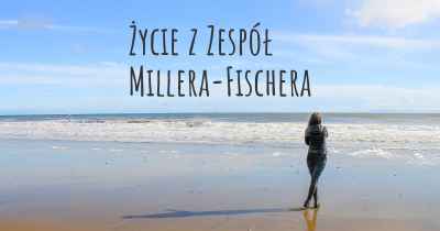 Życie z Zespół Millera-Fischera
