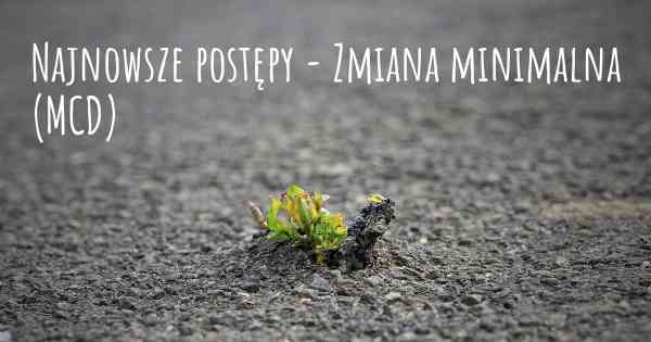 Najnowsze postępy - Zmiana minimalna (MCD)