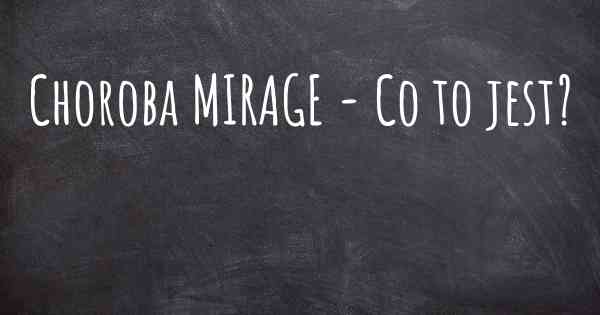 Choroba MIRAGE - Co to jest?