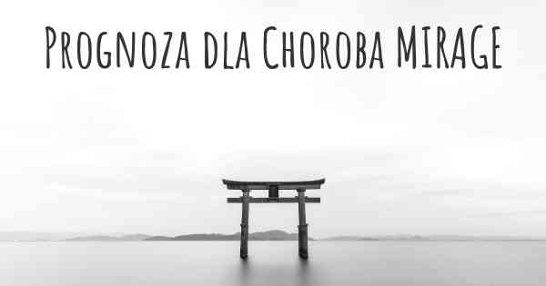 Prognoza dla Choroba MIRAGE