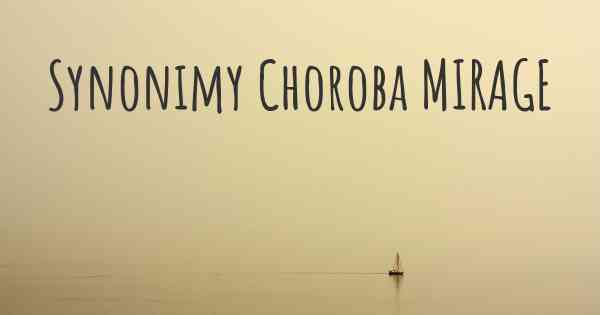 Synonimy Choroba MIRAGE