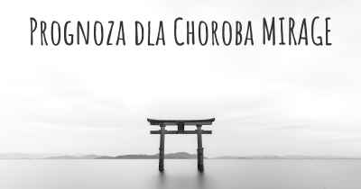 Prognoza dla Choroba MIRAGE