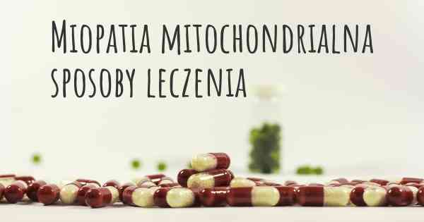 Miopatia mitochondrialna sposoby leczenia