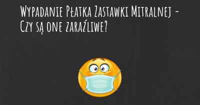 Wypadanie Płatka Zastawki Mitralnej - Czy są one zaraźliwe?