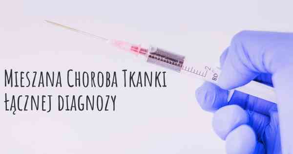 Mieszana Choroba Tkanki Łącznej diagnozy