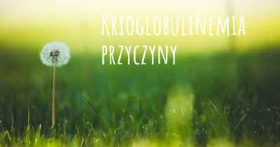 Krioglobulinemia przyczyny