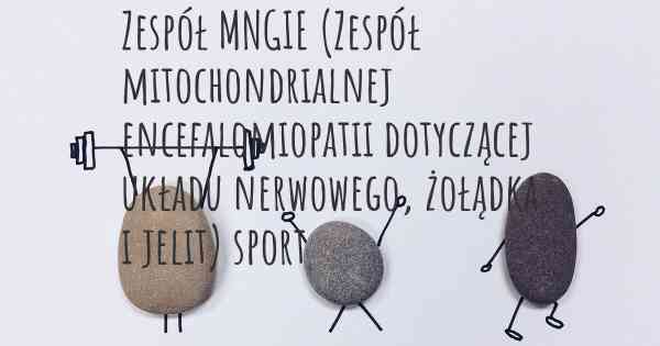 Zespół MNGIE (Zespół mitochondrialnej encefalomiopatii dotyczącej układu nerwowego, żołądka i jelit) sport