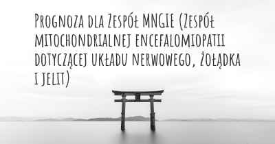 Prognoza dla Zespół MNGIE (Zespół mitochondrialnej encefalomiopatii dotyczącej układu nerwowego, żołądka i jelit)