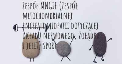 Zespół MNGIE (Zespół mitochondrialnej encefalomiopatii dotyczącej układu nerwowego, żołądka i jelit) sport