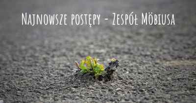 Najnowsze postępy - Zespół Möbiusa