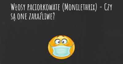 Włosy paciorkowate (Monilethrix) - Czy są one zaraźliwe?