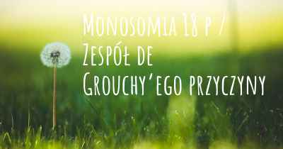 Monosomia 18 p / Zespół de Grouchy’ego przyczyny