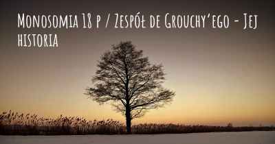 Monosomia 18 p / Zespół de Grouchy’ego - Jej historia