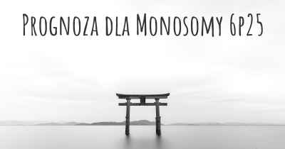 Prognoza dla Monosomy 6p25