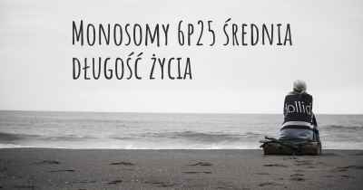 Monosomy 6p25 średnia długość życia