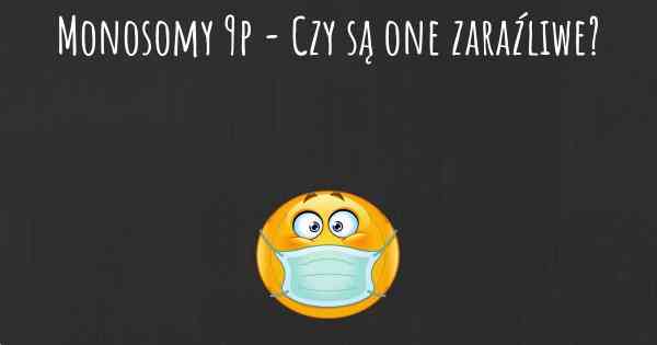 Monosomy 9p - Czy są one zaraźliwe?