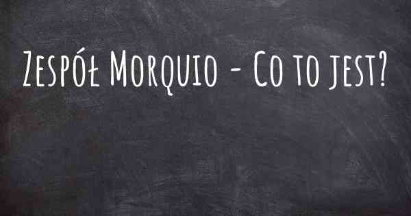 Zespół Morquio - Co to jest?