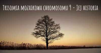 Trisomia mozaikowa chromosomu 9 - Jej historia
