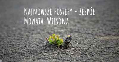 Najnowsze postępy - Zespół Mowata-Wilsona