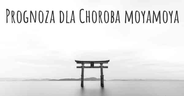 Prognoza dla Choroba moyamoya