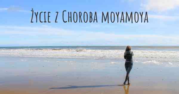 Życie z Choroba moyamoya