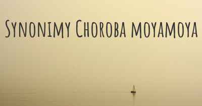 Synonimy Choroba moyamoya
