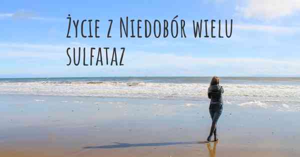 Życie z Niedobór wielu sulfataz