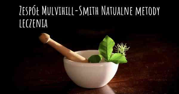 Zespół Mulvihill-Smith Natualne metody leczenia
