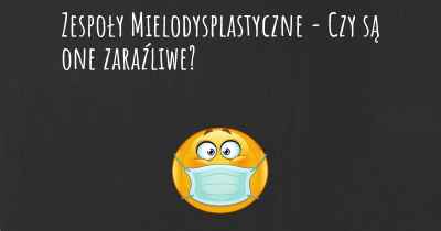 Zespoły Mielodysplastyczne - Czy są one zaraźliwe?