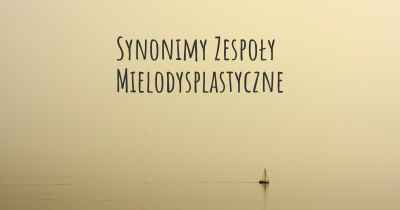 Synonimy Zespoły Mielodysplastyczne