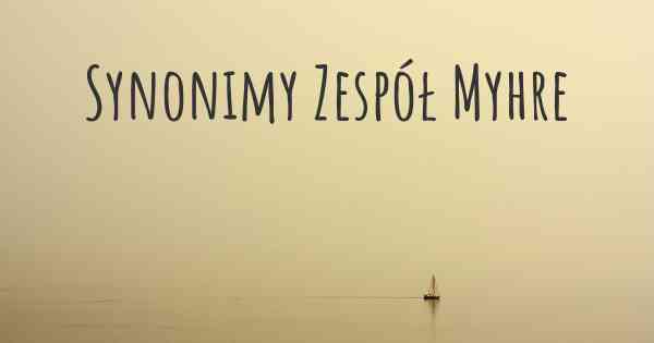 Synonimy Zespół Myhre