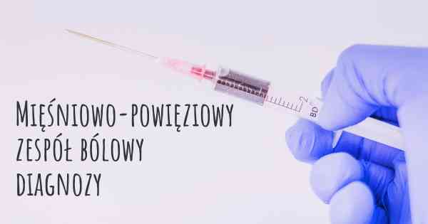 Mięśniowo-powięziowy zespół bólowy diagnozy