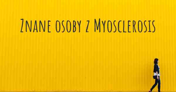 Znane osoby z Myosclerosis